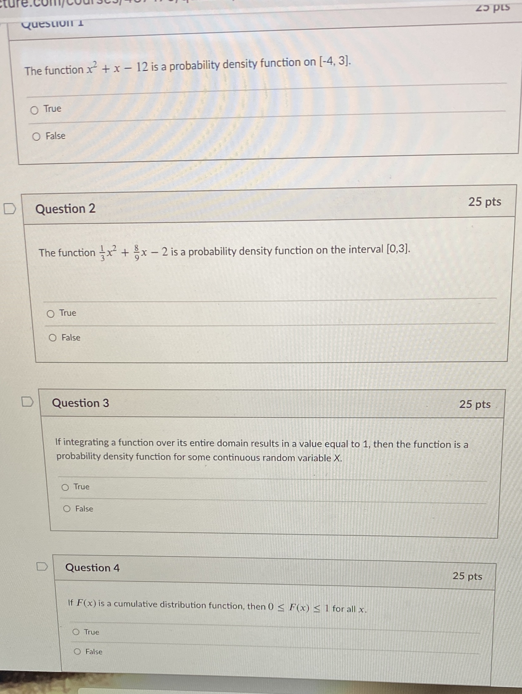 12 is a probability density function on [-4, 3]. O True O