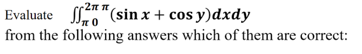 HIE: "(sin x + cos y)dxdy from the following answers which of