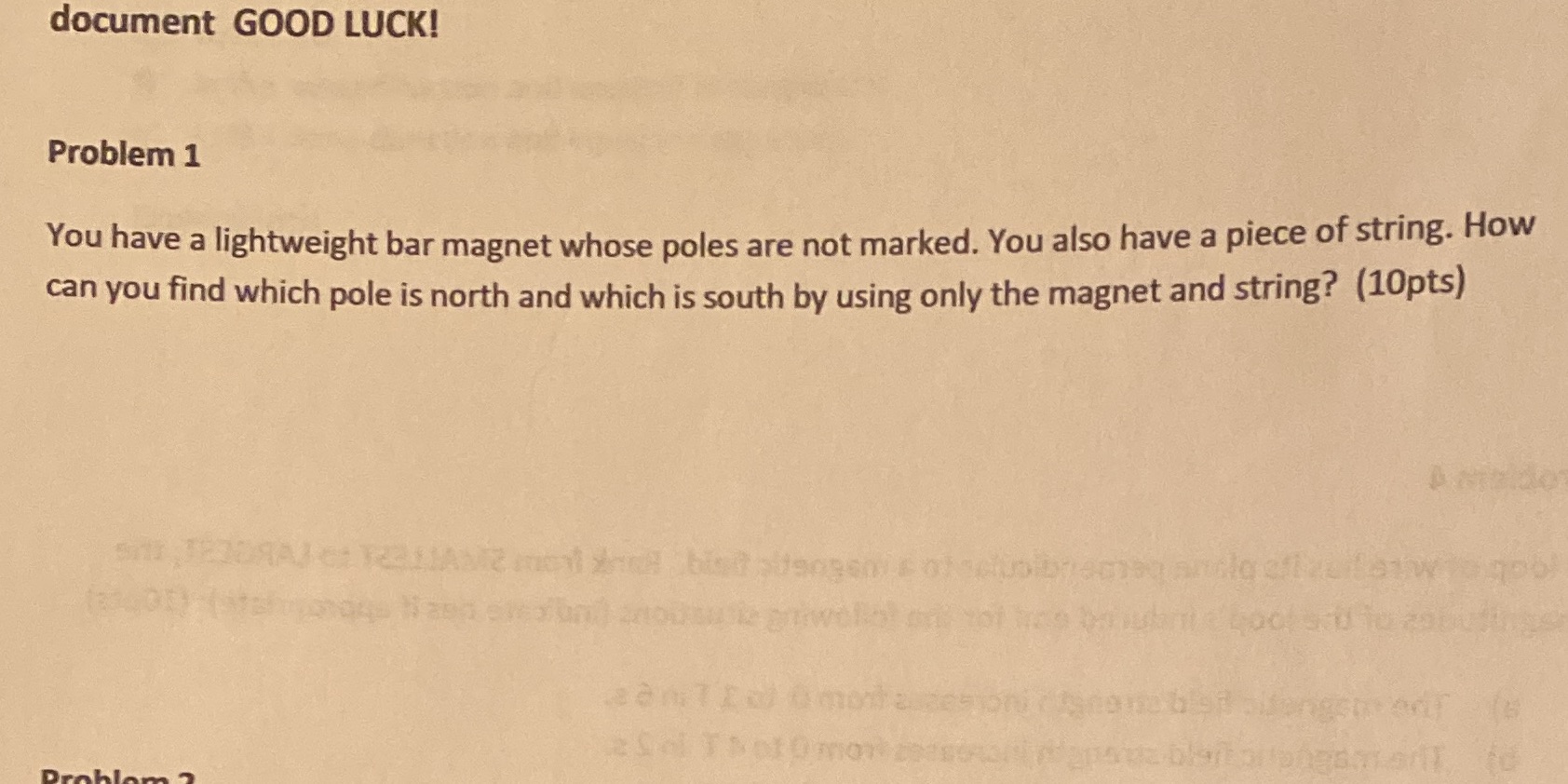 LUCK! Problem 1 You have a lightweight bar magnet whose poles are