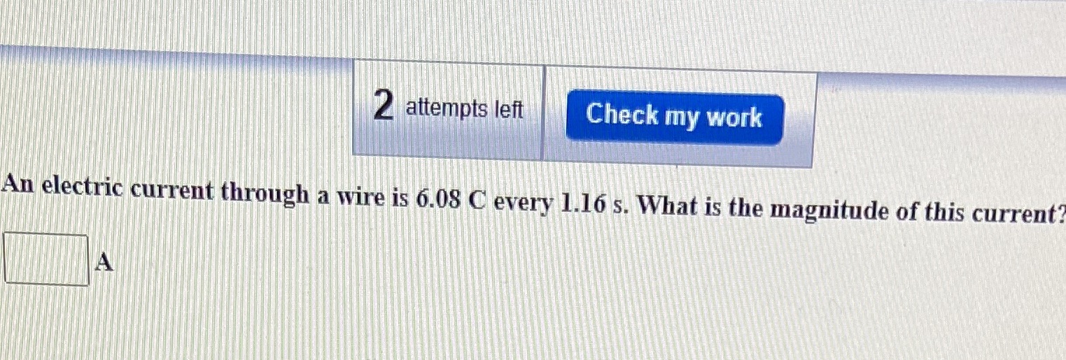  2 attempts left Check my work An electric current through a