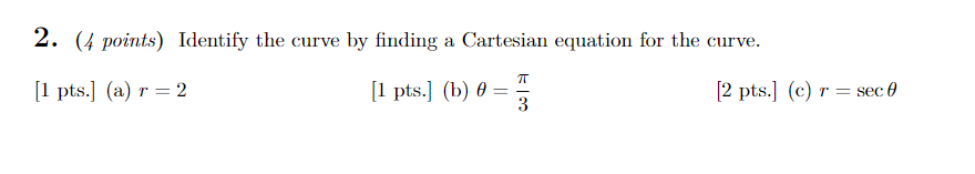  2. (4 points) Identify the curve by finding a Cartesian equation