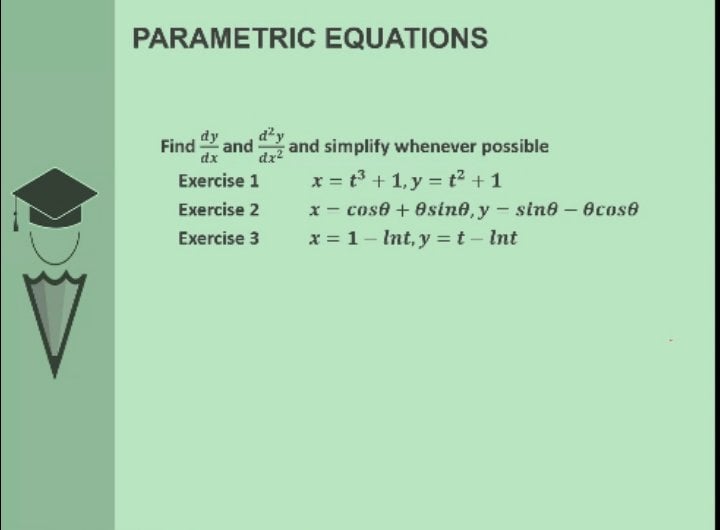  PARAMETRIC EQUATIONS Find - and day and simplify whenever possible dx