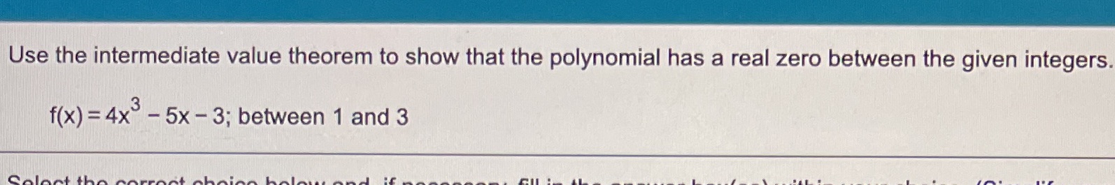 3; between 1 and 3Use the intermediate value theorem to show that