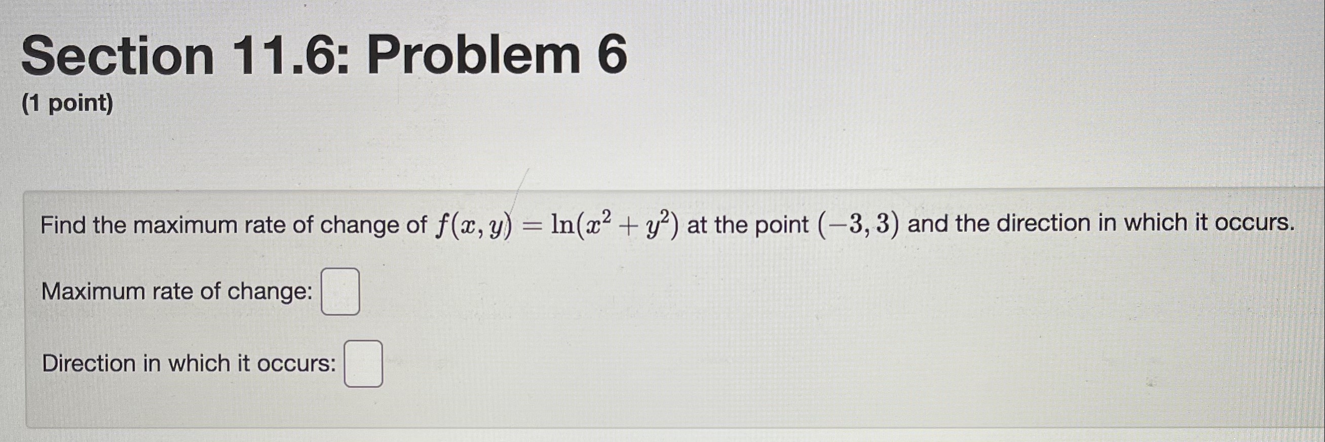 Section 11.6: Problem 6 (1 point) Find the maximum rate of