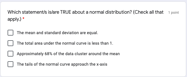 Which statement/s is/are TRUE about a normal distribution? (Check all that