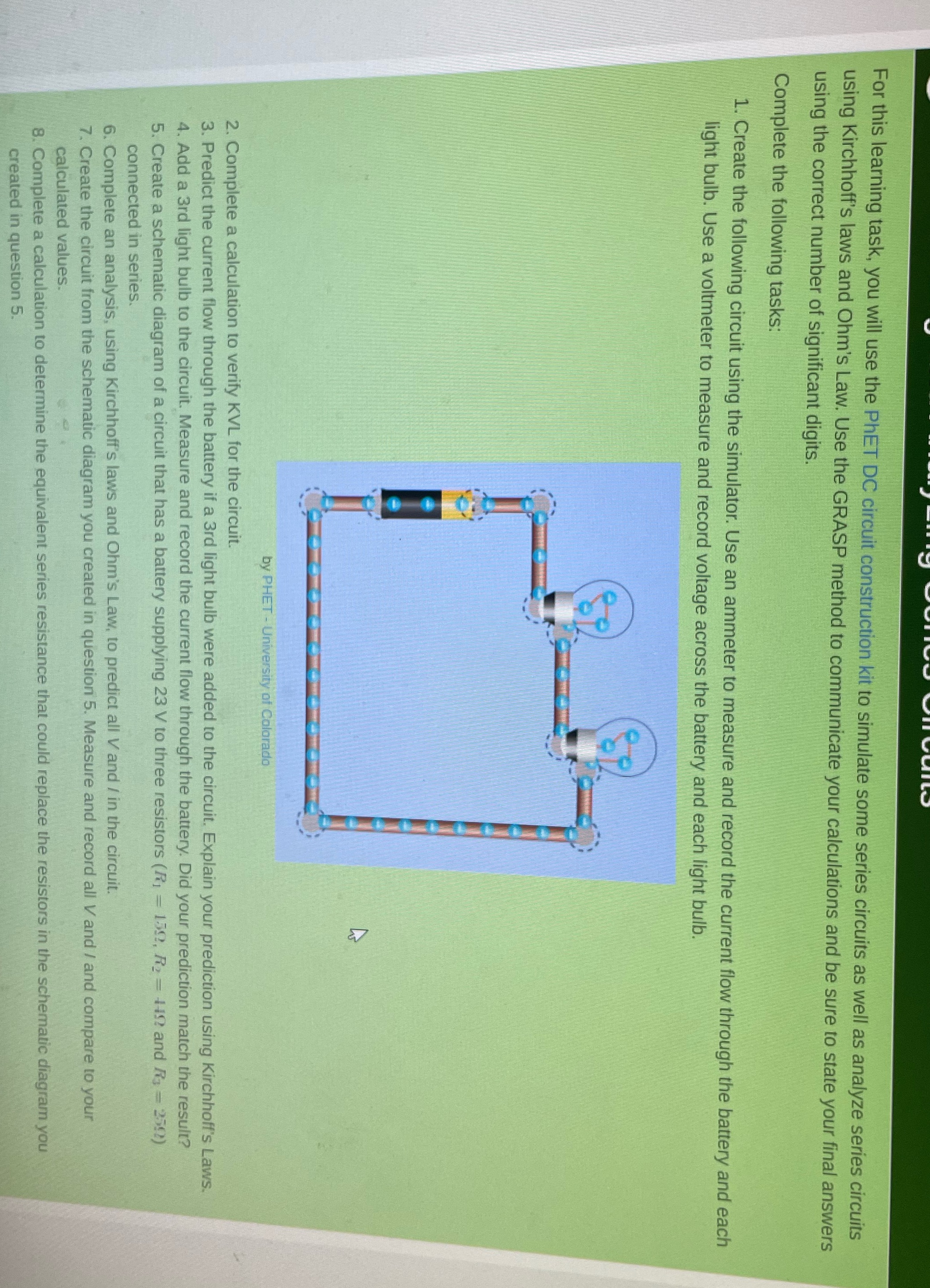  The link is ( https://phet.colorado.edu/sims/html/circuit-construction-kit-dc/latest/circuit-construction-kit-dc_en.html ) For this learning task, you