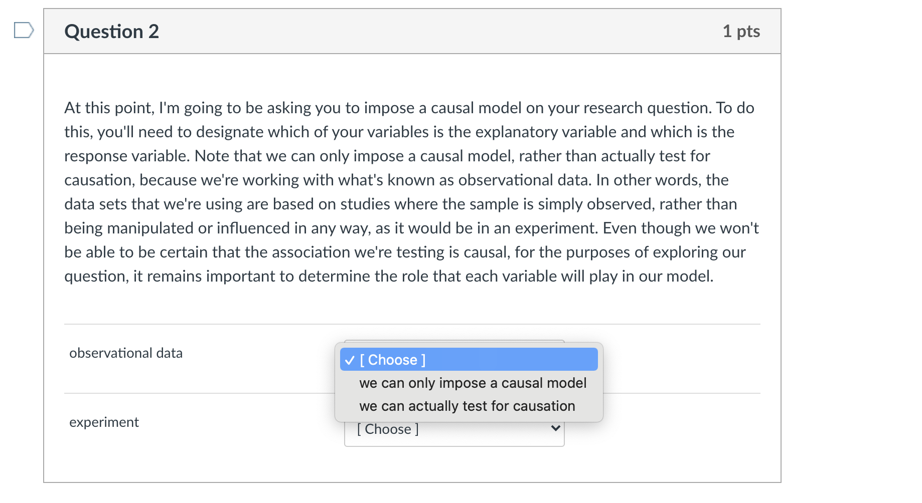 you to impose a causal model on your research question. To do