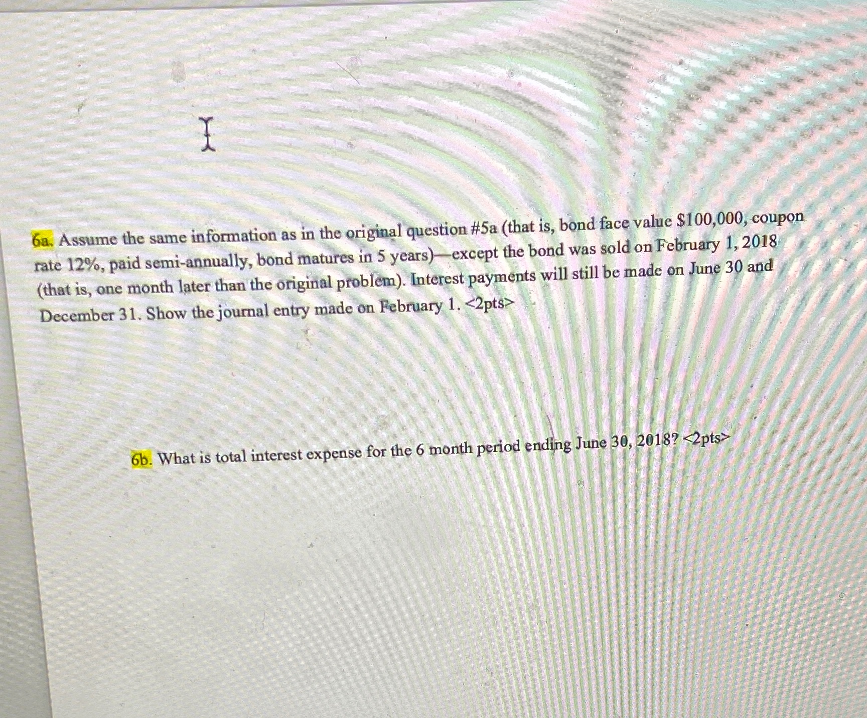 Two part question 6a. Assume the same information as in the
