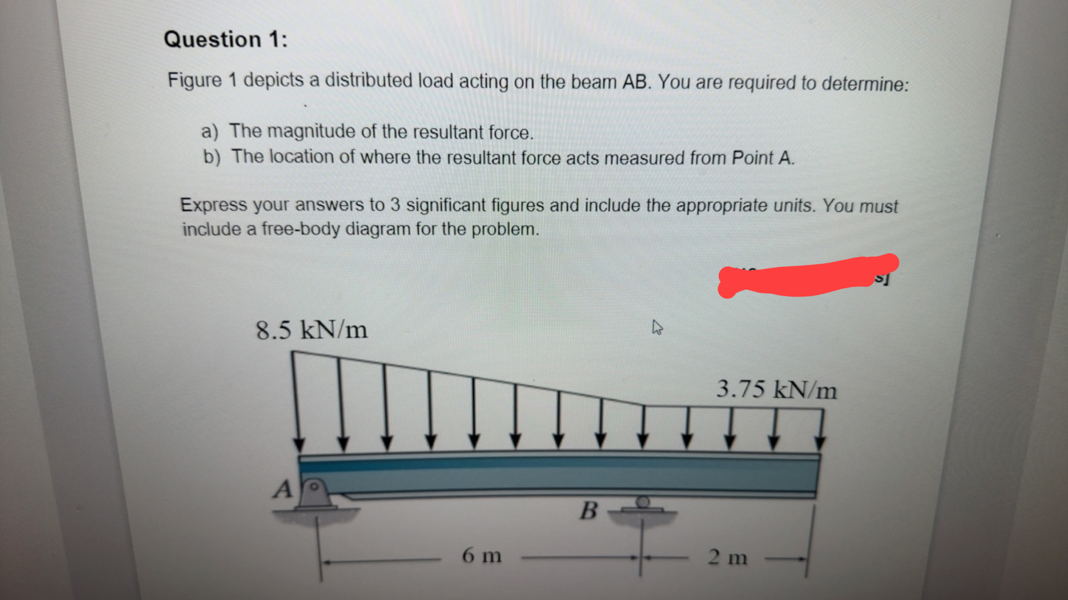 Question 1: Figure 1 depicts a distributed load acting on the