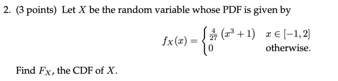  2. (3 points) Let X be the random variable whose PDF