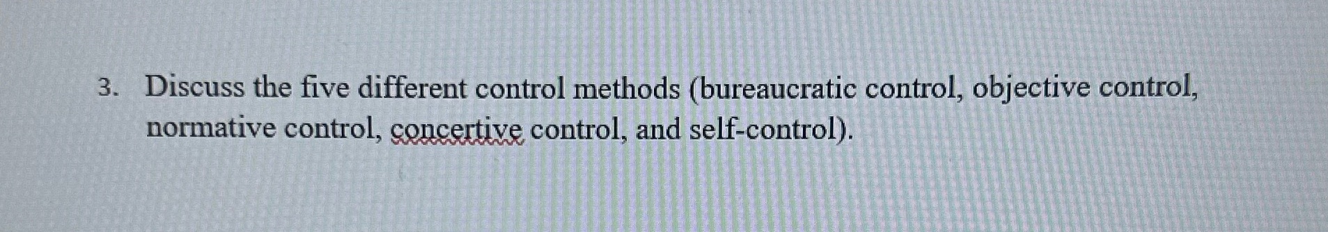 3. Discuss the five different control methods (bureaucratic control, objective control, normative