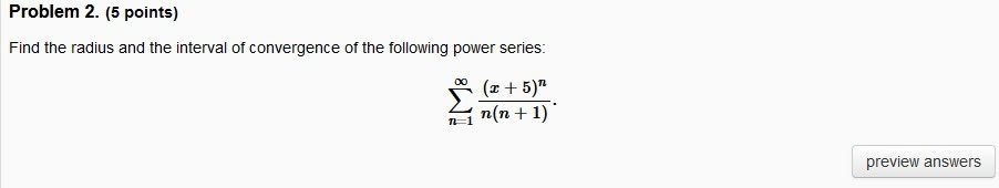  Problem 2. (5 points) Find the radius and the interval of