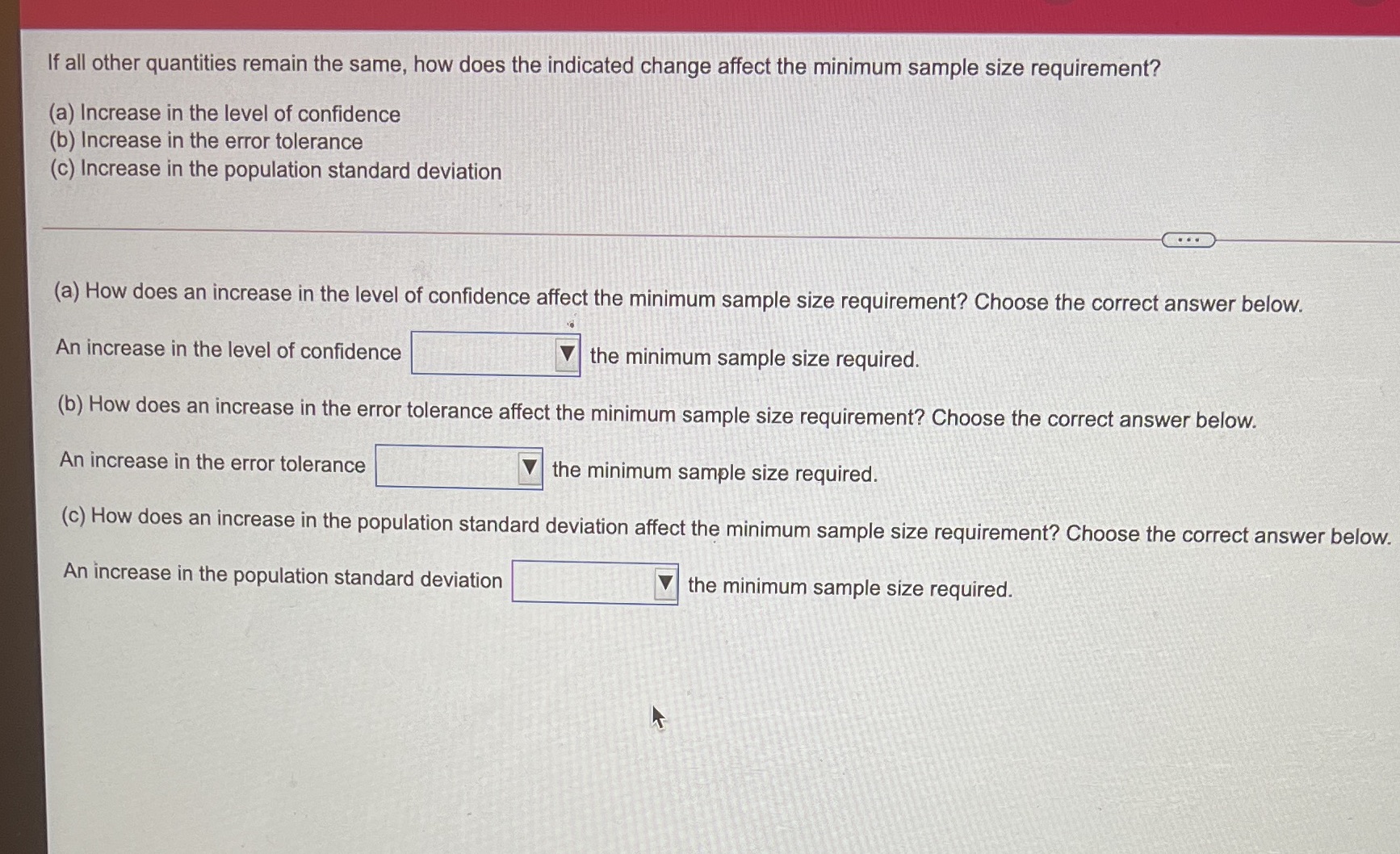 the indicated change affect the minimum sample size requirement? (a) Increase in
