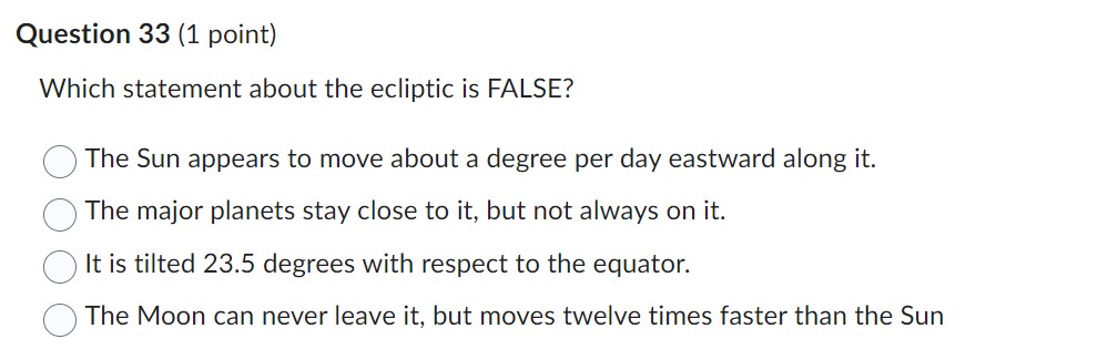 23.5 degrees with respect to the equator. ('3. The Moon can never