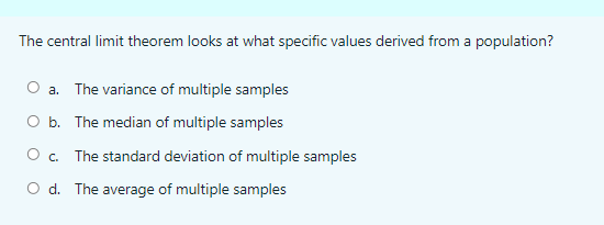 standard deviation of the sample means. O c. The mean of the