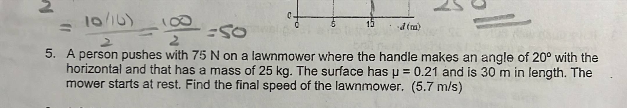 5. A person pushes with 75 N on a lawnmower where the