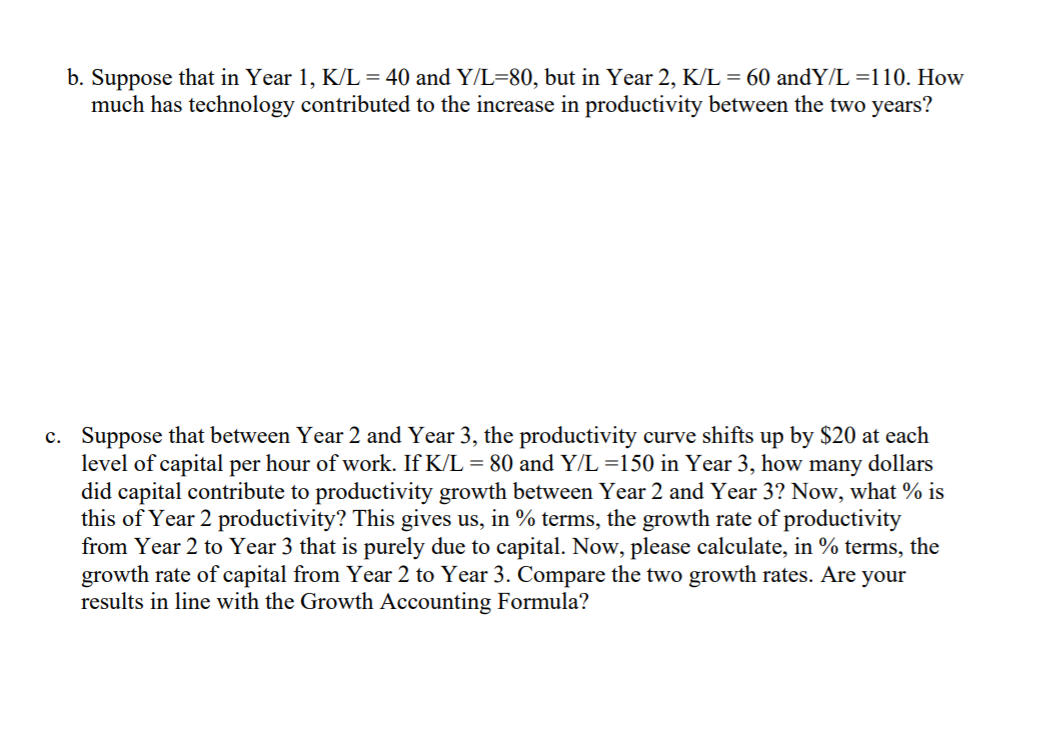 c. b. Suppose that in Year 1, K/L = 40 and Y/L=80,