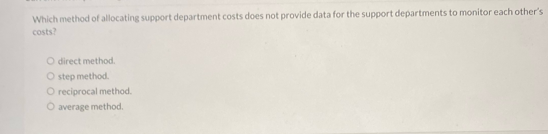 Q 5 Which method of allocating support department costs does not provide