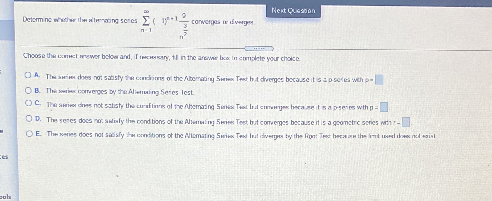  DO Next Question Determine whether the alternating series ) (-1)n+ 1
