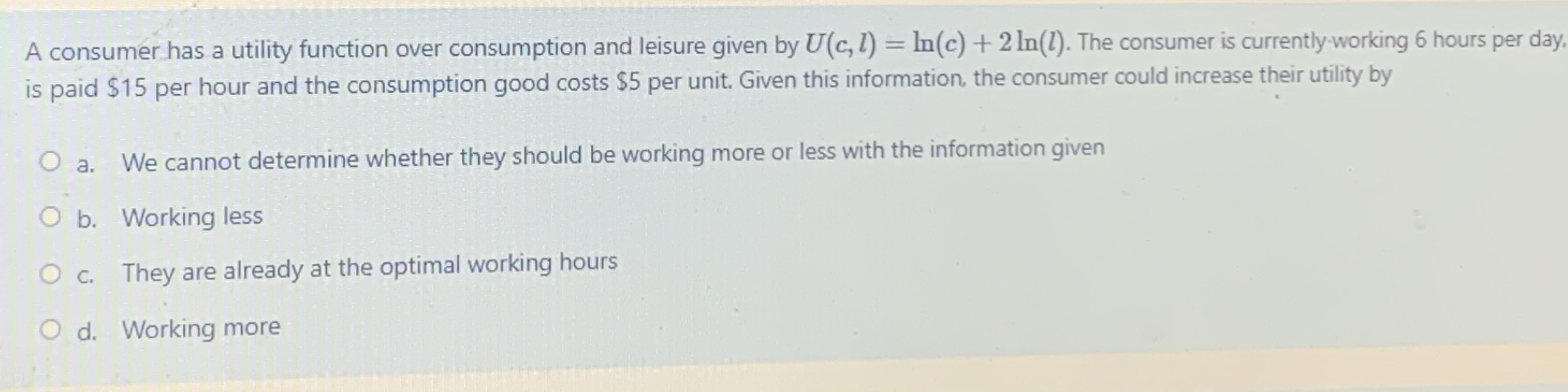  A consumer has a utility function over consumption and leisure given
