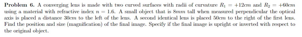  Problem 6. A converging lens is made with two curved surfaces