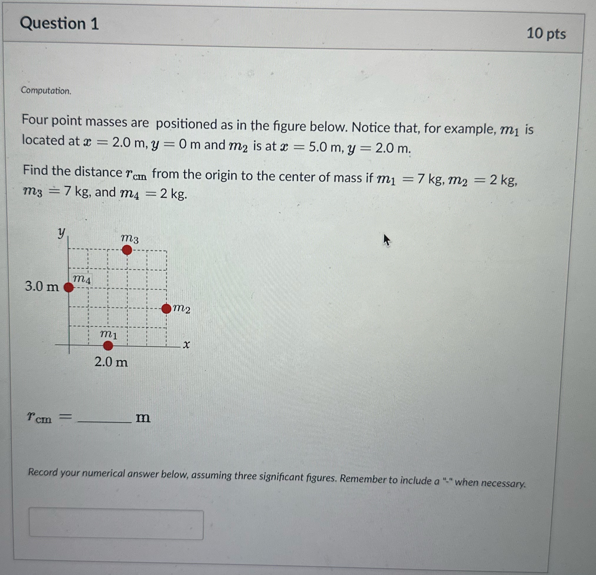  Question 1 10 pts Computation. Four point masses are positioned as