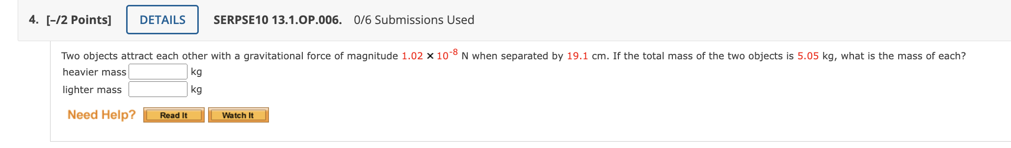 gravitational force of magnitude 1.02 x 10'8 N when separated by 19.1