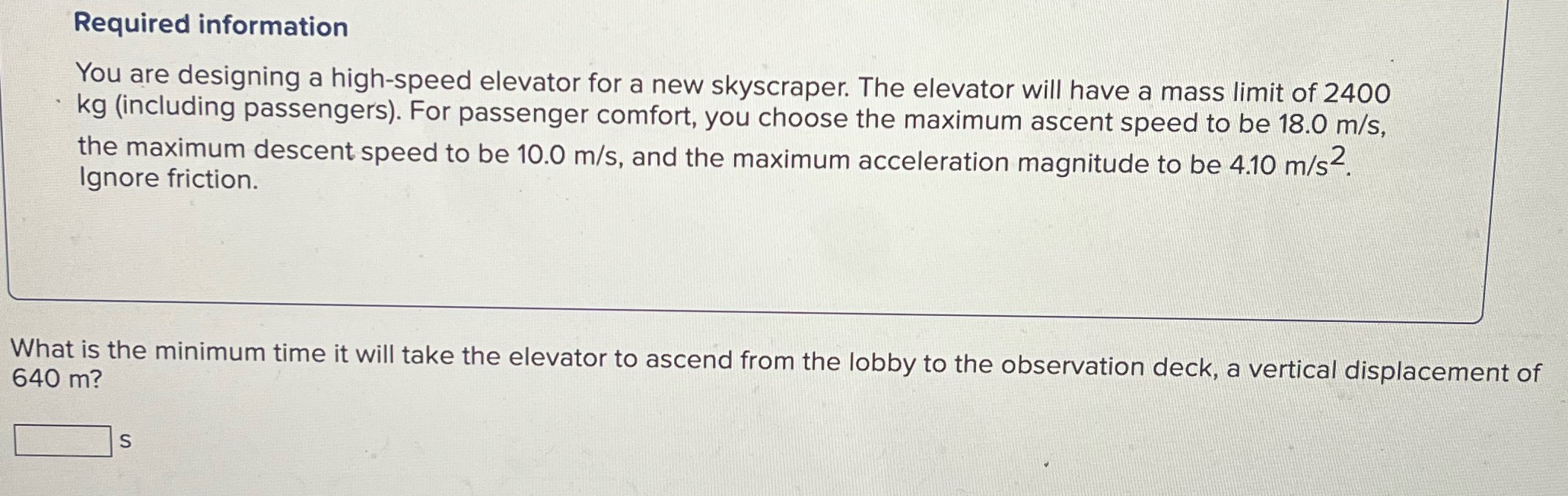 Required information You are designing a high-speed elevator for a new