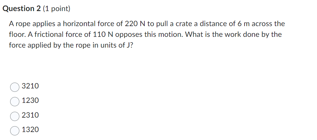  answer all quetions Question 1 (1 point] Which requires more work: