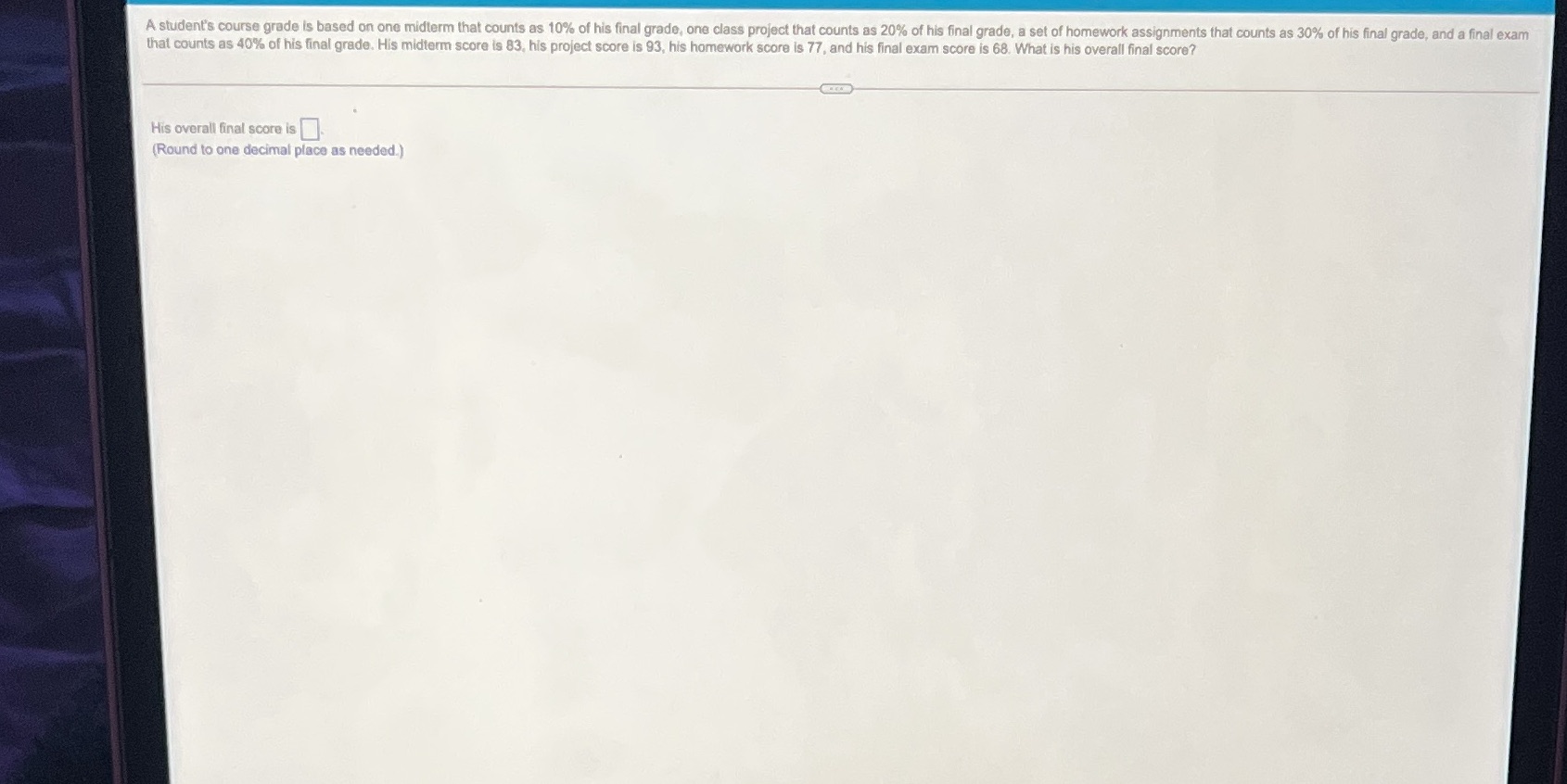  A student's course grade is based on one midterm that counts