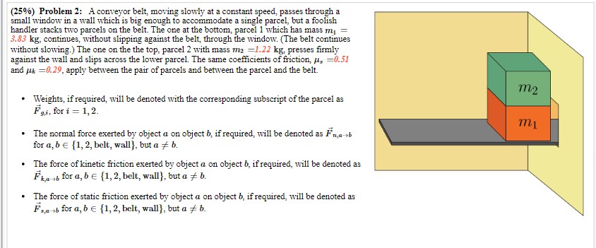  (25%) Problem 2: A conveyor belt, moving slowly at a constant