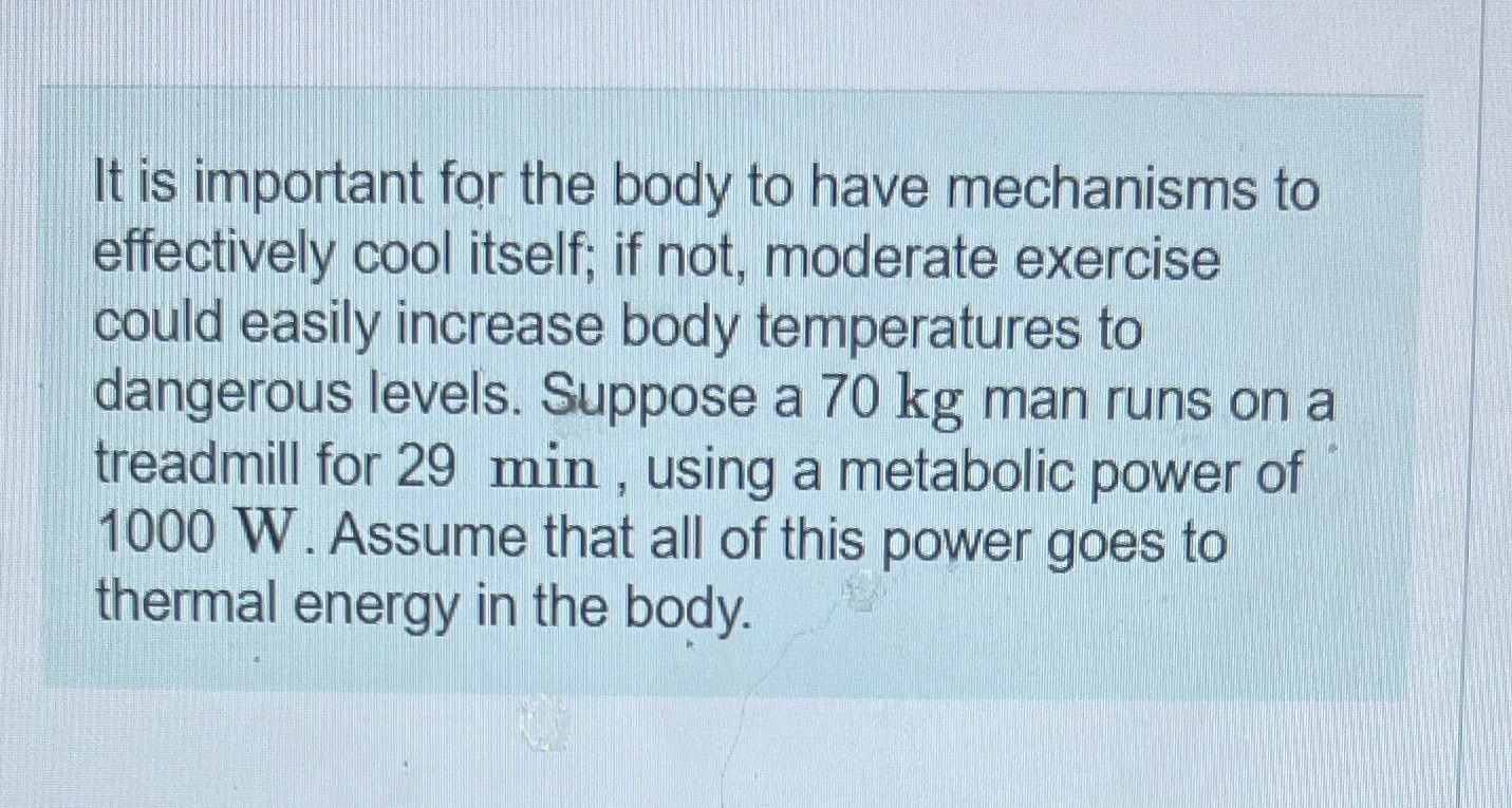 Please help solve. Question #12.59Additional information: if he couldn't perspire or otherwise