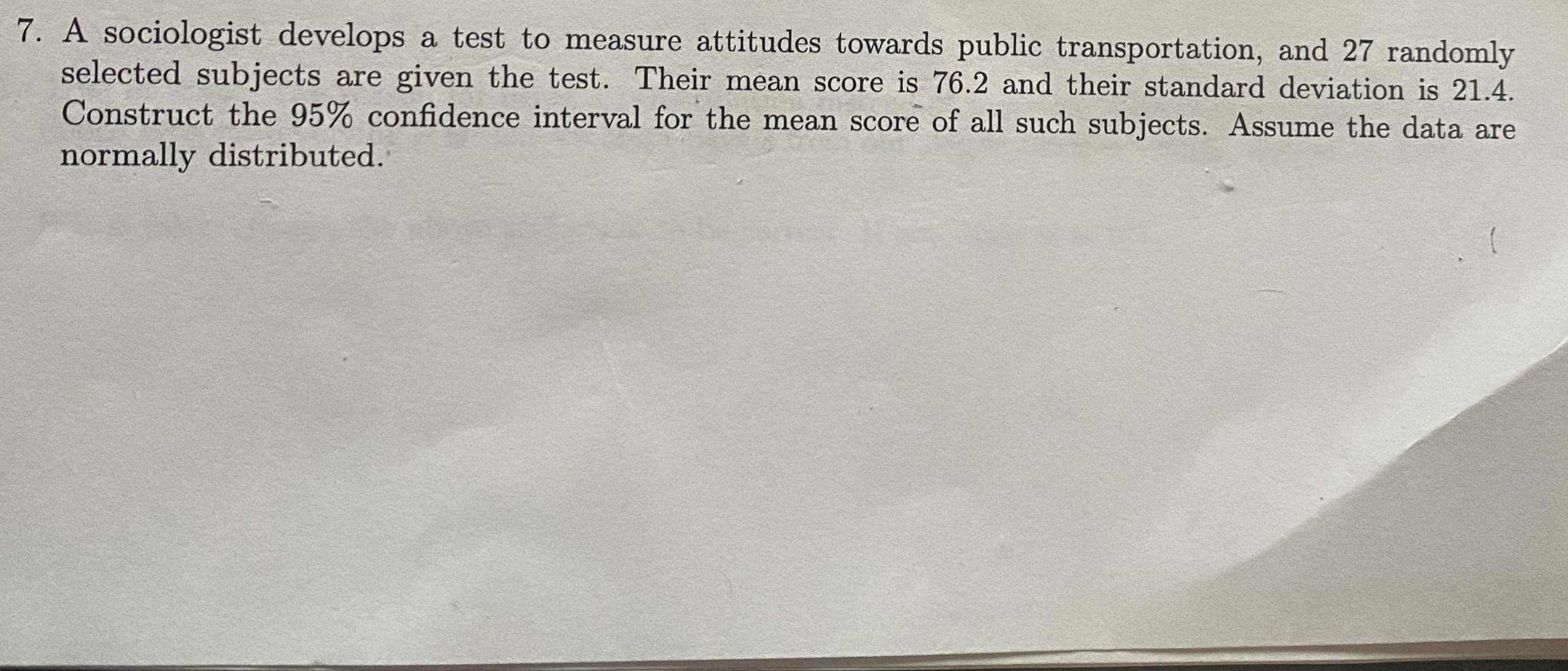 please show work. thank you. 7. A sociologist develops a test to