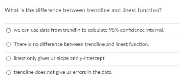 What is the difference between trendline and linest function? O we