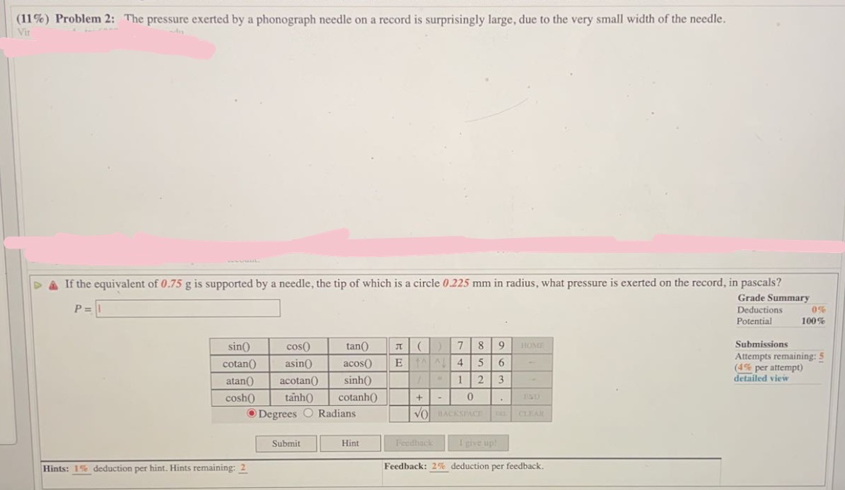 (11%) Problem 2: The pressure exerted by a phonograph needle on