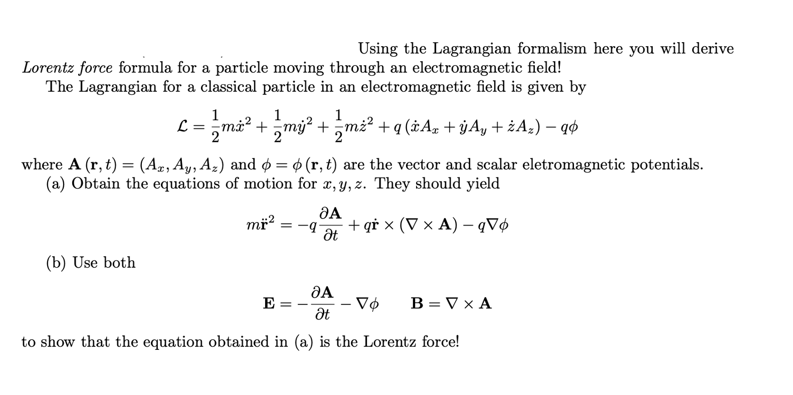  Using the Lagrangian formalism here you will derive Lorentz force formula