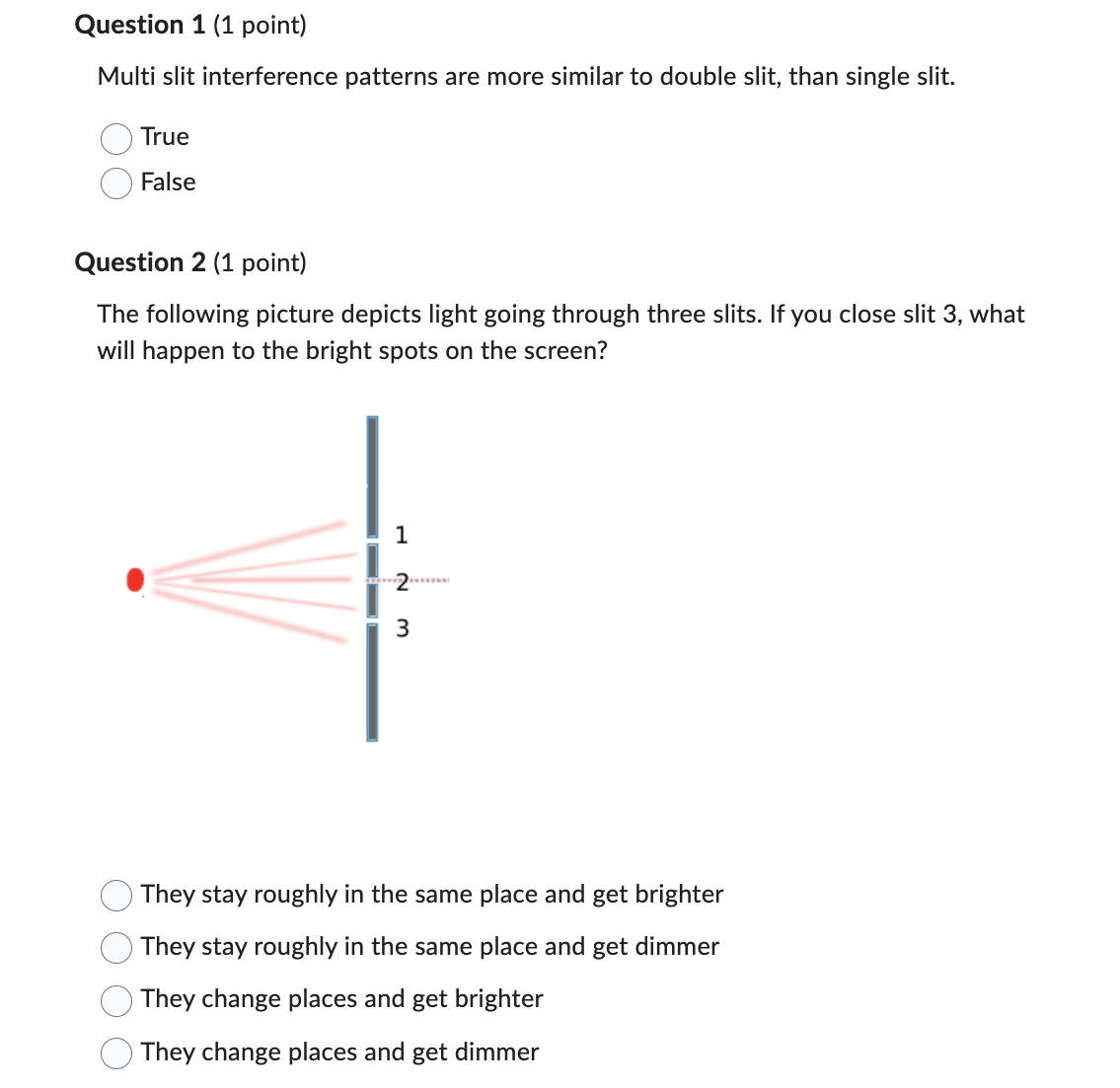 Question 1 (1 point) Multi slit interference patterns are more similar