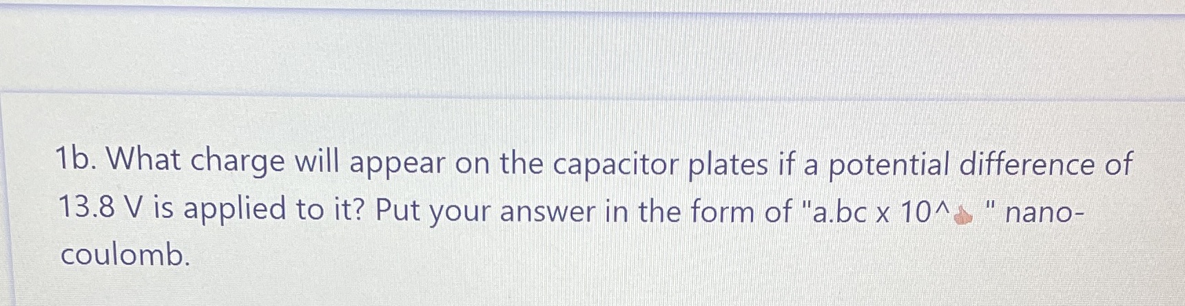 1b. What charge will appear on the capacitor plates if a