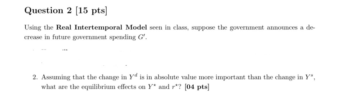  Question 2 [15 pts] Using the Real Intertemporal Model seen in