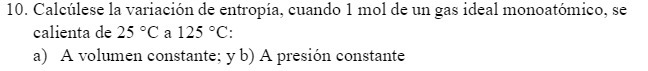 10. Calciulese la variaci6n de entropia, cuando 1 mol de un gas