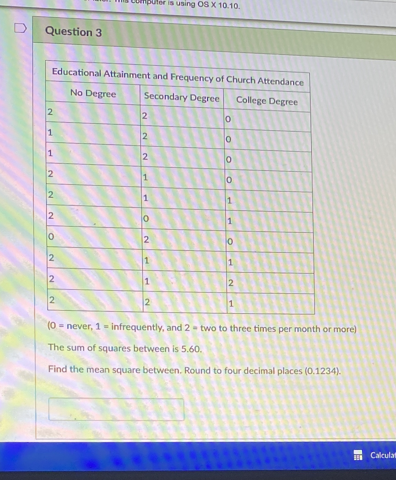 puter is using OS X 10.10. D Question 3 Educational Attainment