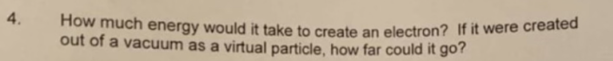it take to create an electron? If it were created out of