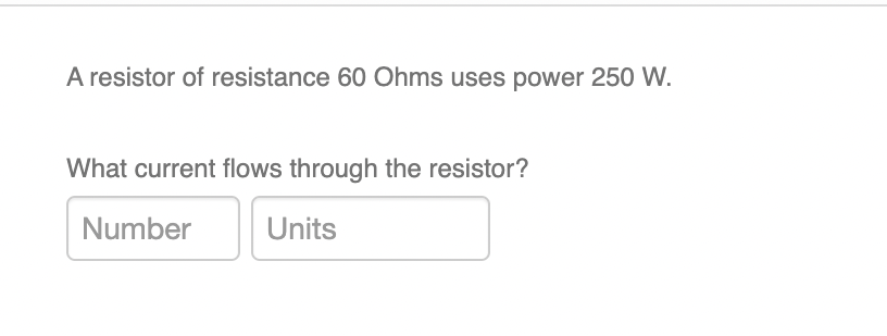 accross the resistor? Number Units A resistor of resistance 60 Ohms uses