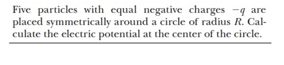  Five particles with equal negative charges -q are placed symmetrically around