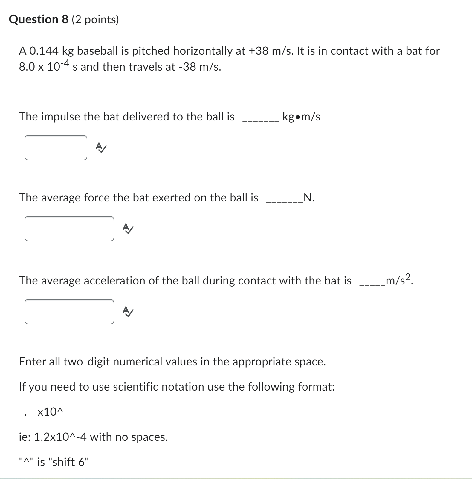 Question 8 (2 points) A 0.144 kg baseball is pitched horizontally