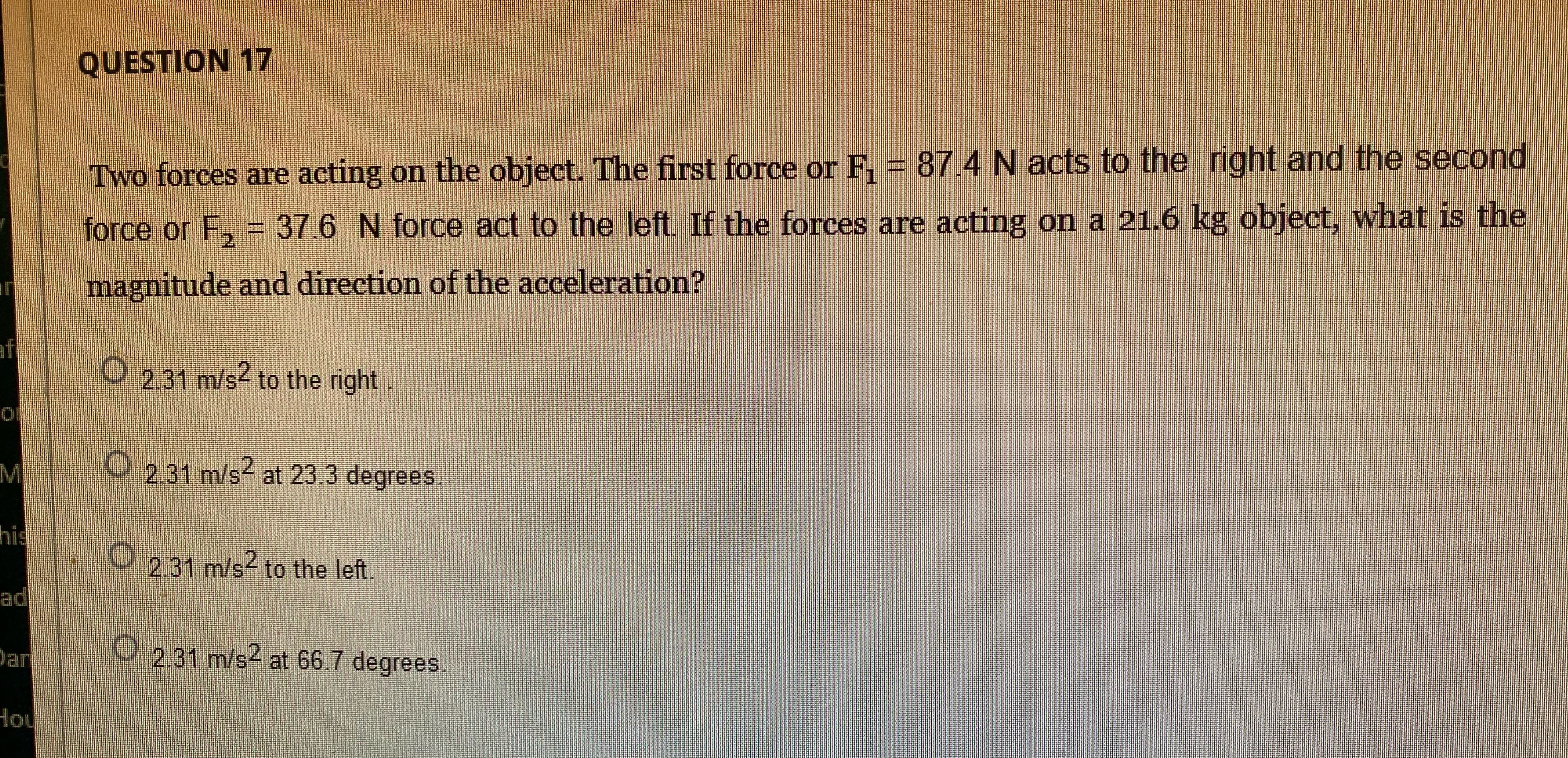 QUESTION 17 Two forces are acting on the object. The first