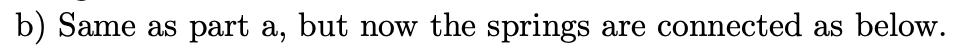 the resulting oscillations? b) Same as part a, but now the springs