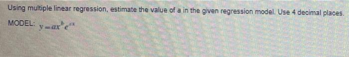 using multiple linear regression, estimate thevalueOf a in the given regression model.