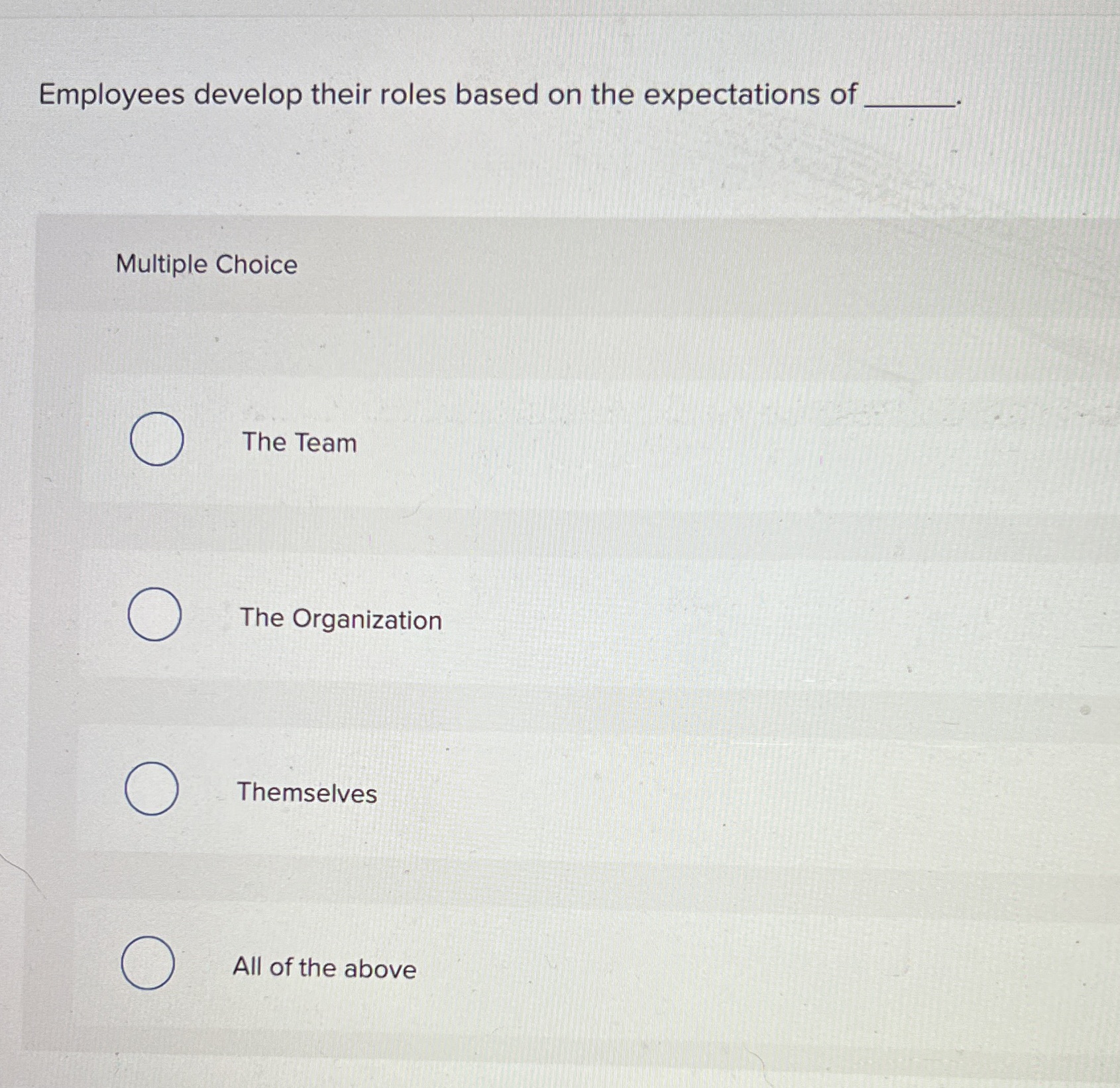  Employees develop their roles based on the expectations of Multiple Choice