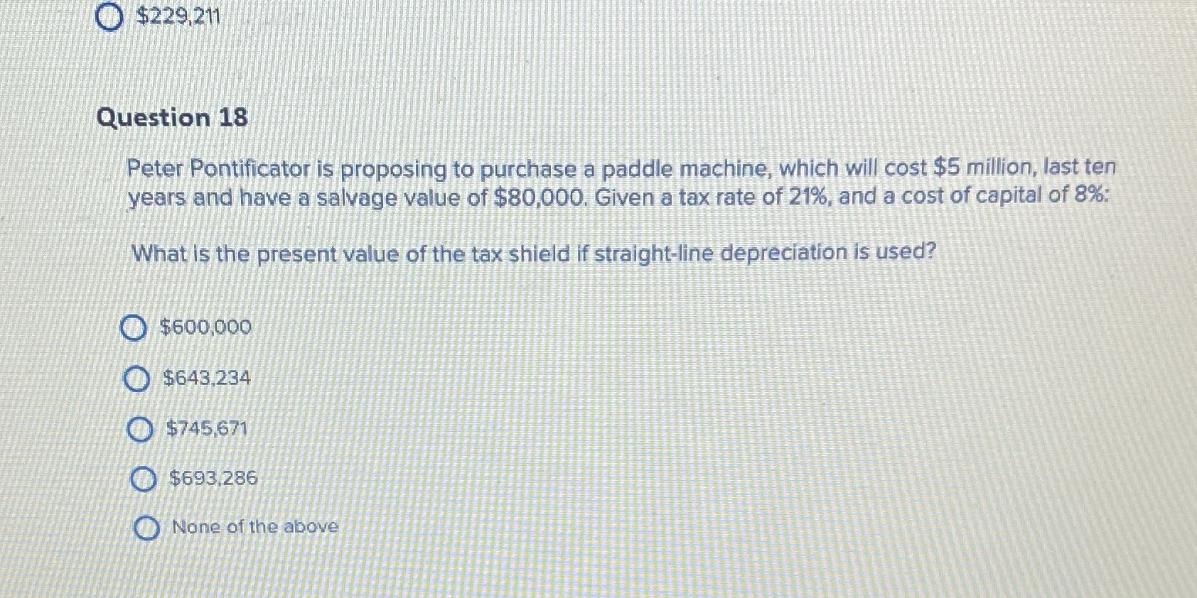  $229,211 Question 18 Peter Pontificator is proposing to purchase a paddle